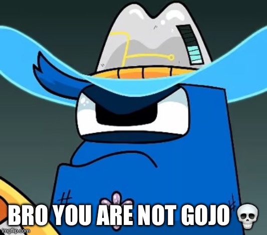 BRO YOU ARE NOT GOJO ? | made w/ Imgflip meme maker