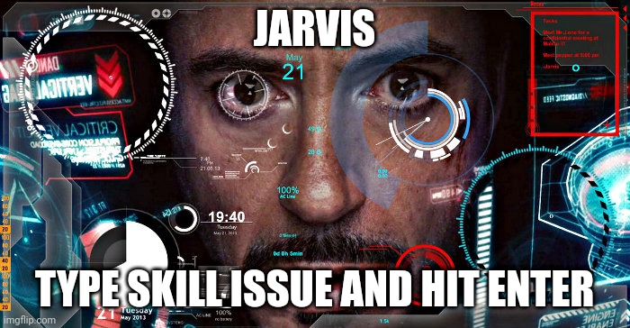 Jarvis | JARVIS TYPE SKILL ISSUE AND HIT ENTER | image tagged in jarvis | made w/ Imgflip meme maker