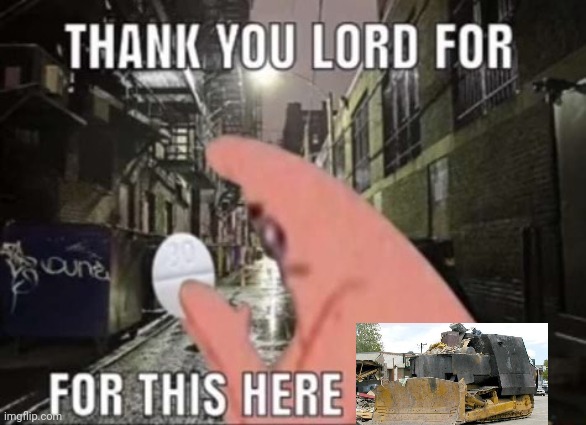 I ❤️ killdozer | image tagged in thank you lord for this perc 30,memes,shitpost,msmg,oh wow are you actually reading these tags | made w/ Imgflip meme maker