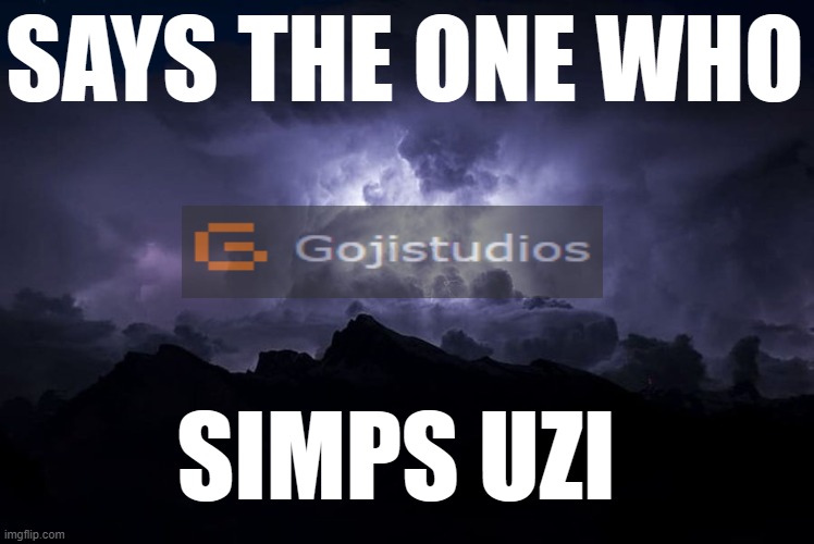 update on the one that LaLa made a while back | SAYS THE ONE WHO; SIMPS UZI | made w/ Imgflip meme maker