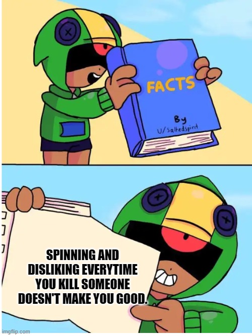 Leon Facts! | SPINNING AND DISLIKING EVERYTIME YOU KILL SOMEONE DOESN'T MAKE YOU GOOD. | image tagged in brawl stars fact | made w/ Imgflip meme maker