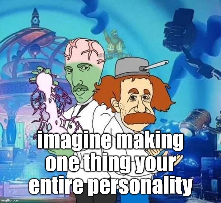 pvz | imagine making one thing your entire personality | image tagged in pvz | made w/ Imgflip meme maker