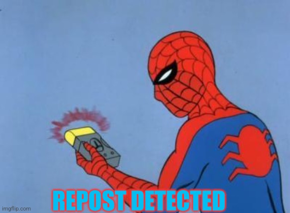 spiderman detector | REPOST DETECTED | image tagged in spiderman detector | made w/ Imgflip meme maker