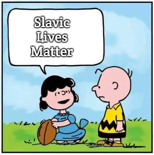 charlie brown football | Slavic Lives Matter | image tagged in charlie brown football,slavic | made w/ Imgflip meme maker