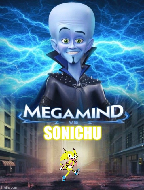 Megamind vs Sonichu | SONICHU | image tagged in megamind vs | made w/ Imgflip meme maker