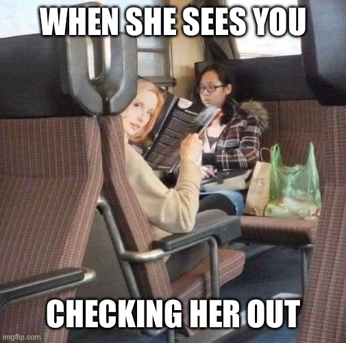 Looking back | WHEN SHE SEES YOU; CHECKING HER OUT | image tagged in looking,checkout | made w/ Imgflip meme maker