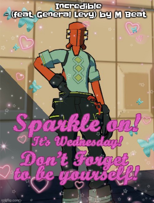 This is fire | Incredible - (feat. General Levy) by M Beat | image tagged in bestie slay | made w/ Imgflip meme maker