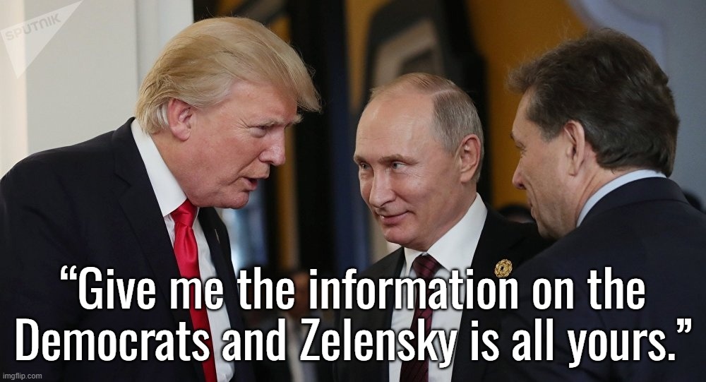 “So, remember, every picture tells a story, don't it…” ― Rod Stewart | “Give me the information on the Democrats and Zelensky is all yours.” | image tagged in donald trump,joe biden,vladimir putin,ukraine,russia | made w/ Imgflip meme maker