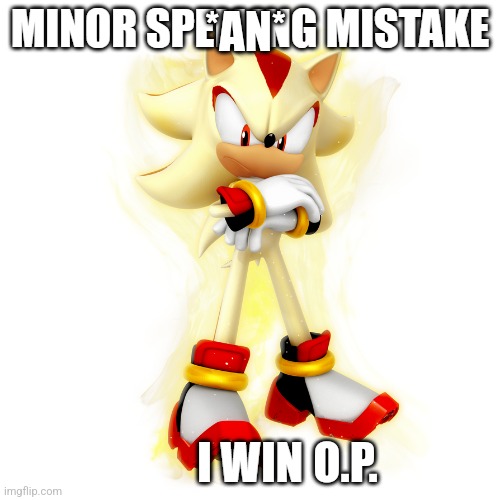 Minor Spelling Mistake HD | *AN* O.P. | image tagged in minor spelling mistake hd | made w/ Imgflip meme maker