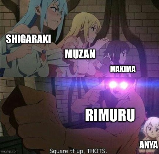 Multiverse Clash | SHIGARAKI; MUZAN; MAKIMA; RIMURU; ANYA | image tagged in square the f k up thots | made w/ Imgflip meme maker