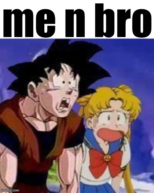 me n bro | made w/ Imgflip meme maker