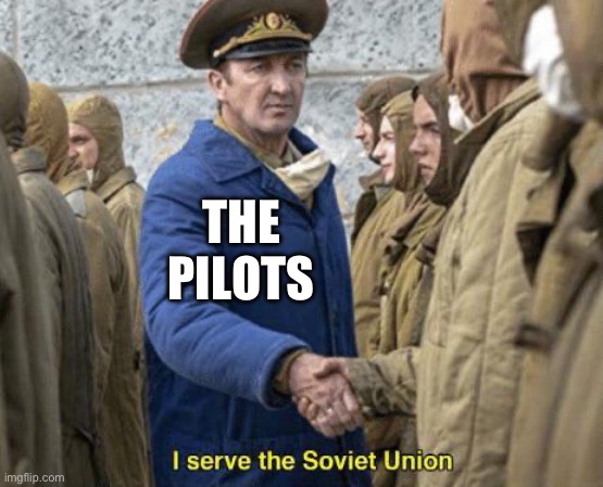 I serve the Soviet Union | THE PILOTS | image tagged in i serve the soviet union | made w/ Imgflip meme maker