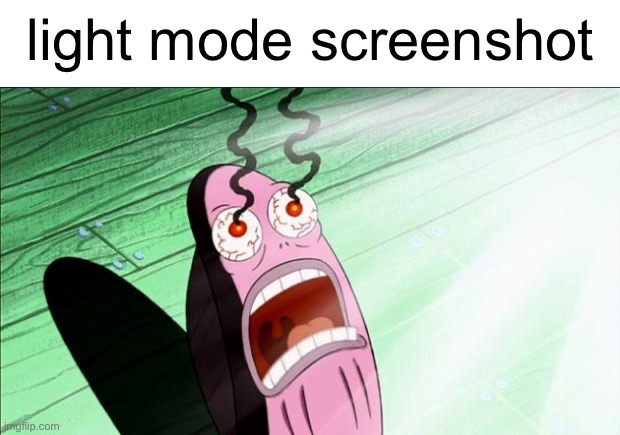 Spongebob My Eyes | light mode screenshot | image tagged in spongebob my eyes | made w/ Imgflip meme maker