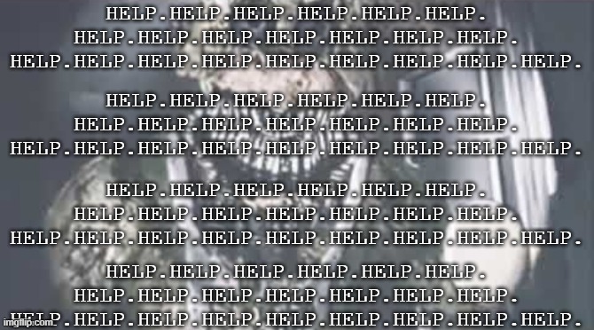 HELP.HELP.HELP.HELP.HELP.HELP.
HELP.HELP.HELP.HELP.HELP.HELP.HELP.
HELP.HELP.HELP.HELP.HELP.HELP.HELP.HELP.HELP. HELP.HELP.HELP.HELP.HELP.HELP.
HELP.HELP.HELP.HELP.HELP.HELP.HELP.
HELP.HELP.HELP.HELP.HELP.HELP.HELP.HELP.HELP. HELP.HELP.HELP.HELP.HELP.HELP.
HELP.HELP.HELP.HELP.HELP.HELP.HELP.
HELP.HELP.HELP.HELP.HELP.HELP.HELP.HELP.HELP. HELP.HELP.HELP.HELP.HELP.HELP.
HELP.HELP.HELP.HELP.HELP.HELP.HELP.
HELP.HELP.HELP.HELP.HELP.HELP.HELP.HELP.HELP. | made w/ Imgflip meme maker