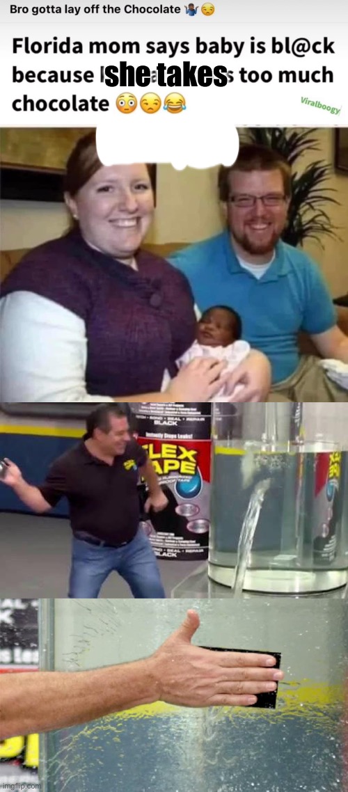 she takes | image tagged in flex tape | made w/ Imgflip meme maker