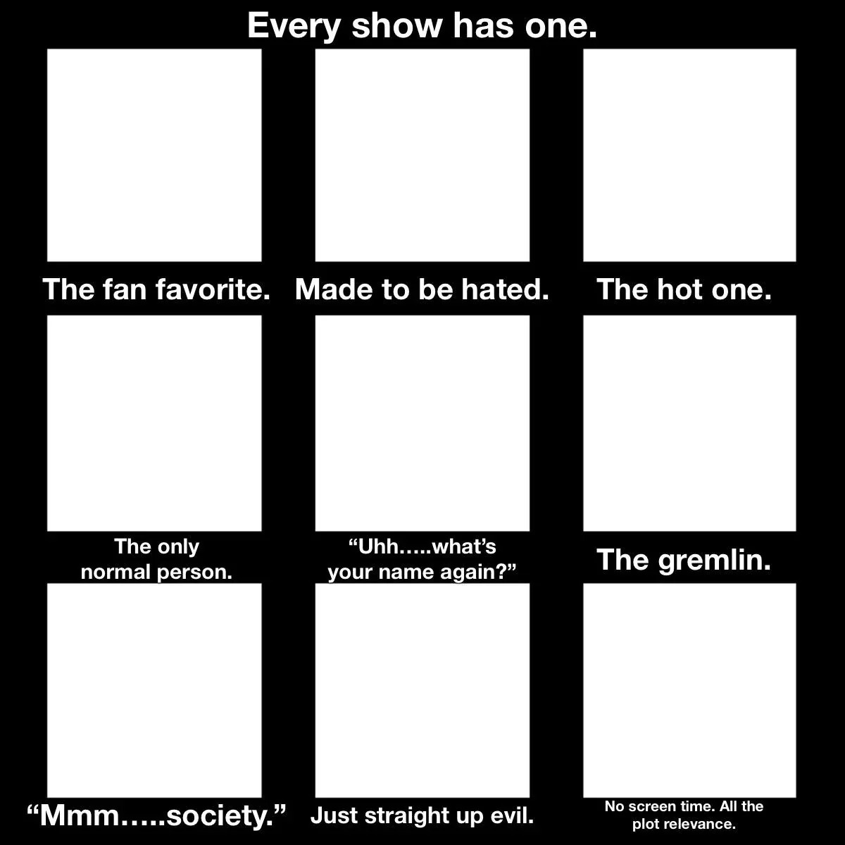 Every show has one Blank Meme Template