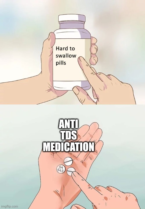 Mandate the medicine ! | ANTI
TDS
MEDICATION | image tagged in memes,hard to swallow pills,tds,leftists,democrats,mental illness | made w/ Imgflip meme maker