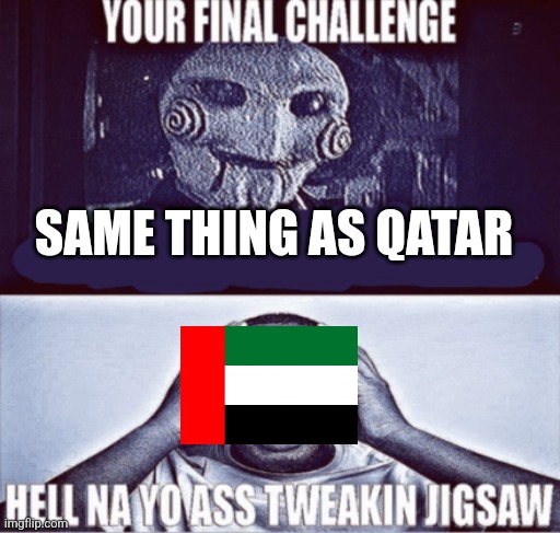 your final challenge | SAME THING AS QATAR | image tagged in your final challenge | made w/ Imgflip meme maker