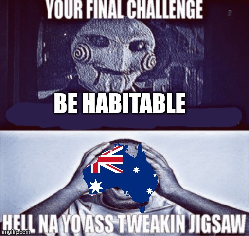 your final challenge | BE HABITABLE | image tagged in your final challenge | made w/ Imgflip meme maker