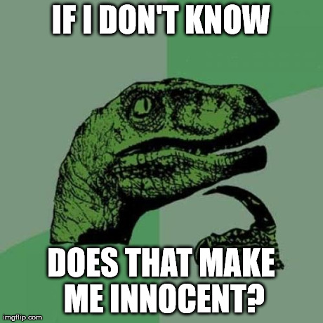 Philosoraptor Meme | IF I DON'T KNOW DOES THAT MAKE ME INNOCENT? | image tagged in memes,philosoraptor | made w/ Imgflip meme maker