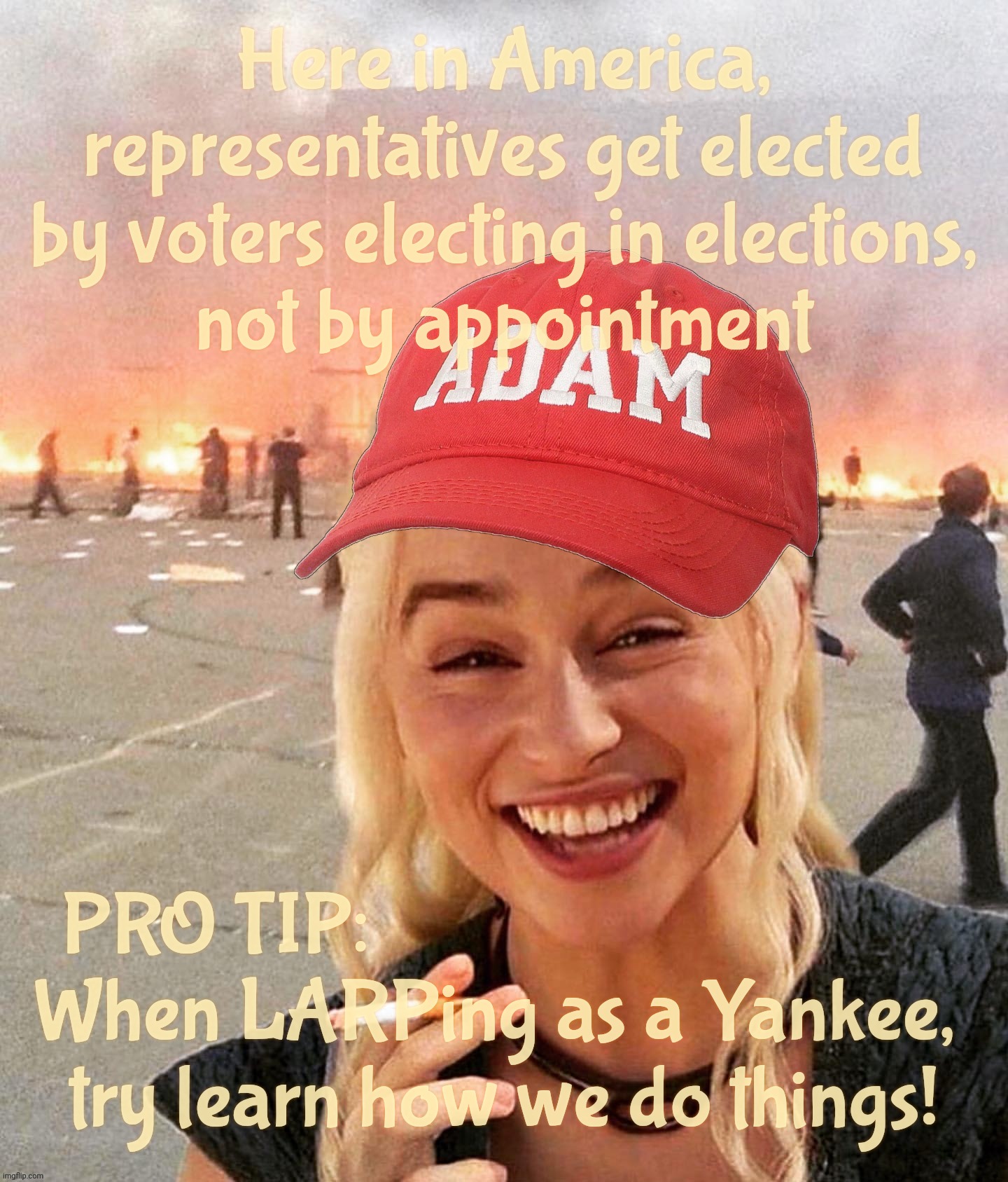 DEI political elections by appointment for non-Anglos. Because foreigners pretending to be American have no clue what voting is | Here in America, representatives get elected by voters electing in elections,
not by appointment; PRO TIP:                                 
When LARPing as a Yankee, 
try learn how we do things! | image tagged in disaster smoker girl maga edition,dei elections,because that's the only way non-anglos can win,according to st petersburg,derp | made w/ Imgflip meme maker