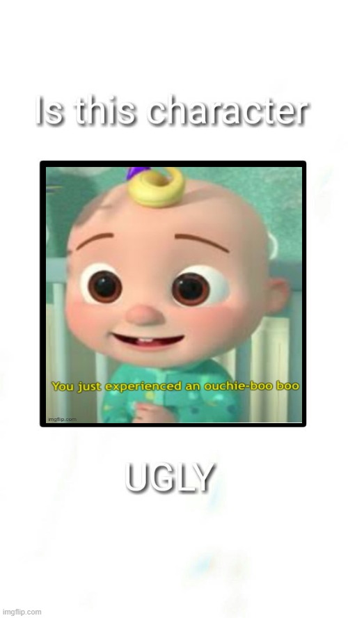 is the baby ugly | image tagged in is this character ugly,baby,cocomelon,cartoons,youtube,grossed out | made w/ Imgflip meme maker