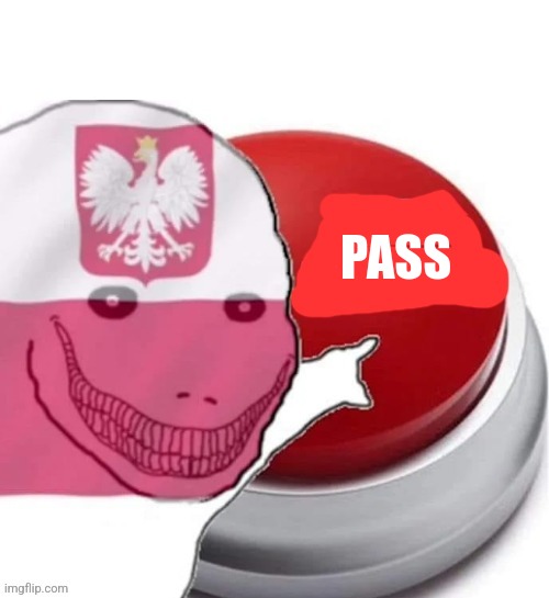 Poland button | PASS | image tagged in poland button | made w/ Imgflip meme maker