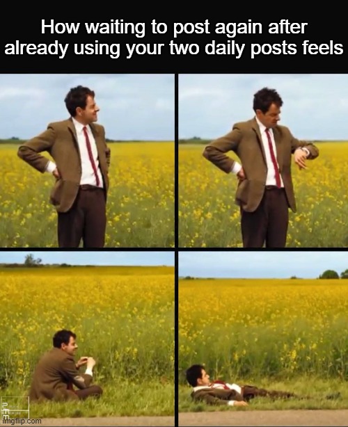 I had to wait a whole day for this, I don't have that patience | How waiting to post again after already using your two daily posts feels | image tagged in mr bean waiting,waiting,funny memes,stop reading the tags,im sorry what | made w/ Imgflip meme maker