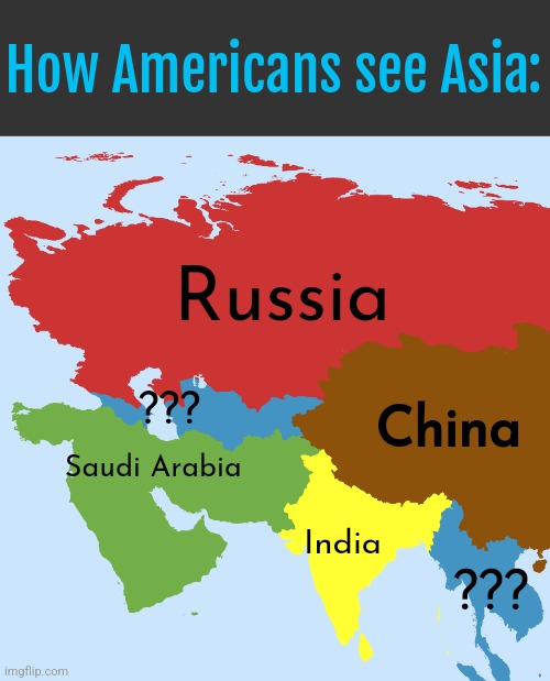 How Americans see Asia:; Russia; China; ??? Saudi Arabia; India; ??? | made w/ Imgflip meme maker
