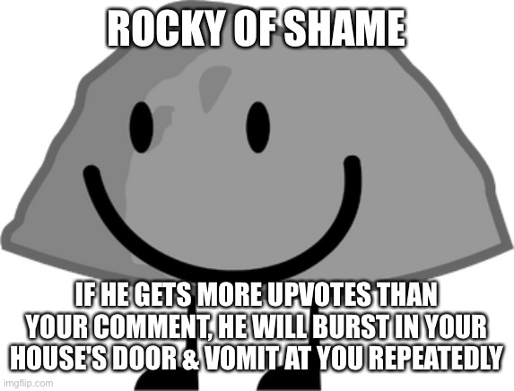 Rocky | ROCKY OF SHAME IF HE GETS MORE UPVOTES THAN YOUR COMMENT, HE WILL BURST IN YOUR HOUSE'S DOOR & VOMIT AT YOU REPEATEDLY | image tagged in rocky | made w/ Imgflip meme maker