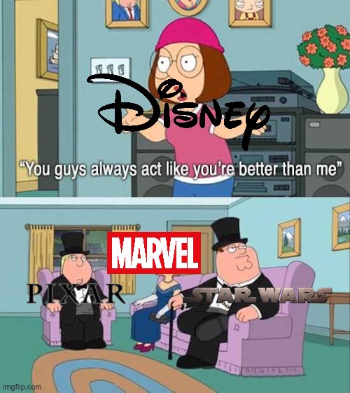 These are the main reasons people get Disney + | image tagged in you guys always act like you're better than me | made w/ Imgflip meme maker