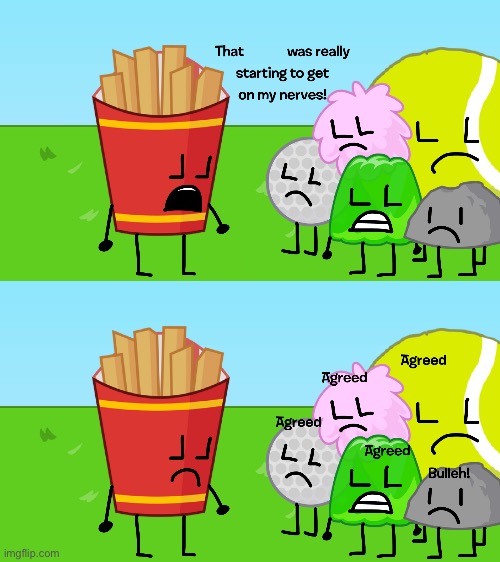 High Quality Fries That X Was Really Starting To Get On My Nerves Blank Meme Template