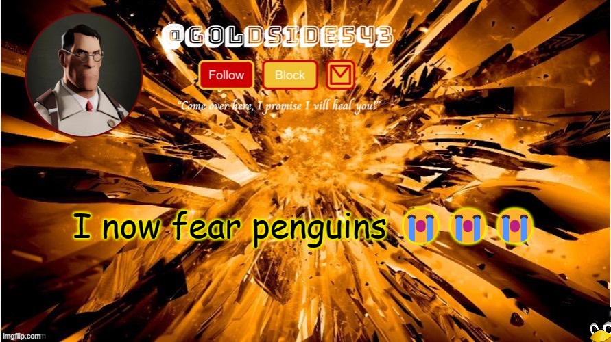Gold's Announcement Template | I now fear penguins 😭😭😭 | image tagged in gold's announcement template | made w/ Imgflip meme maker