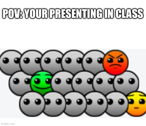 POV: YOUR PRESENTING IN CLASS | image tagged in pov,class,school,memes,looking,hmmm | made w/ Imgflip meme maker