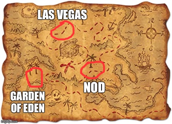 Treasure map | GARDEN OF EDEN NOD LAS VEGAS | image tagged in treasure map | made w/ Imgflip meme maker