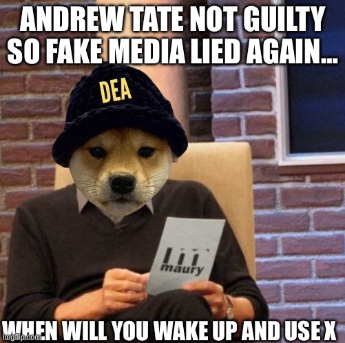 Andrew tate not guilty | ANDREW TATE NOT GUILTY
SO FAKE MEDIA LIED AGAIN…; WHEN WILL YOU WAKE UP AND USE X | image tagged in memes,maury lie detector | made w/ Imgflip meme maker