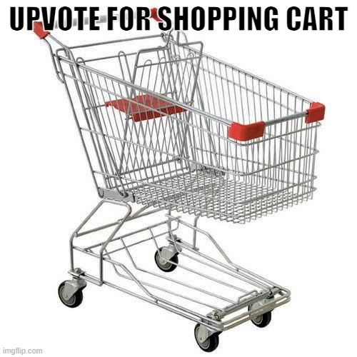 shopping cart | UPVOTE FOR SHOPPING CART | image tagged in shopping cart | made w/ Imgflip meme maker