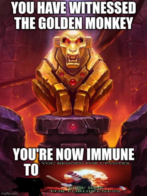 Witness the Golden Monkey's Power | image tagged in witness the golden monkey's power | made w/ Imgflip meme maker