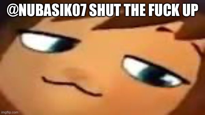 smug hat kid.mp4 | @NUBASIK07 SHUT THE FUCK UP | image tagged in smug hat kid mp4 | made w/ Imgflip meme maker