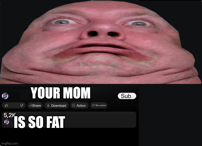 Youtube video MAKER | YOUR MOM; IS SO FAT | image tagged in youtube video maker | made w/ Imgflip meme maker