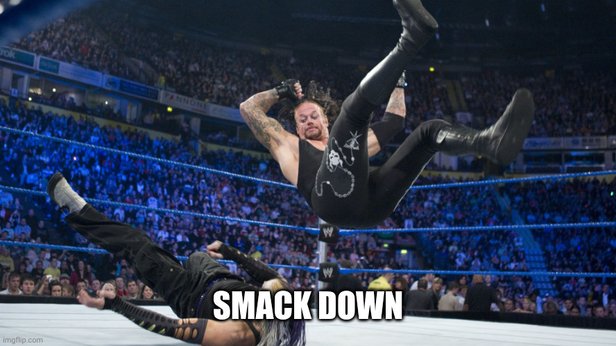 Meme Smackdown | SMACK DOWN | image tagged in meme smackdown | made w/ Imgflip meme maker