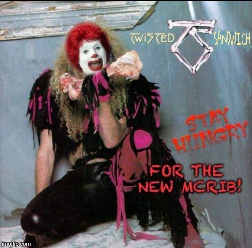 We're not Gonna Eat It! | image tagged in twisted sister,ronald mcdonald,dee snider,heavy metal,mcdonalds | made w/ Imgflip meme maker