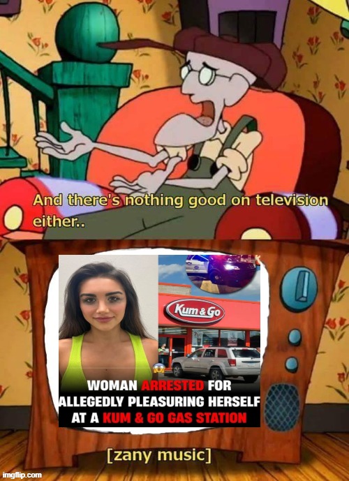 and there's nothing good in television either | image tagged in and there's nothing good in television either | made w/ Imgflip meme maker