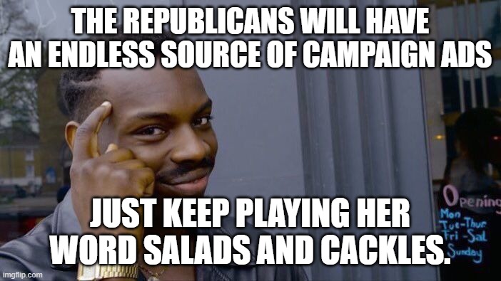 Roll Safe Think About It Meme | THE REPUBLICANS WILL HAVE AN ENDLESS SOURCE OF CAMPAIGN ADS JUST KEEP PLAYING HER WORD SALADS AND CACKLES. | image tagged in memes,roll safe think about it | made w/ Imgflip meme maker
