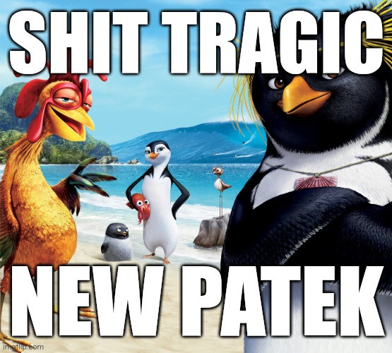 you bugging you must not know that im thuggin | SHIT TRAGIC; NEW PATEK | image tagged in surf's up penguins | made w/ Imgflip meme maker