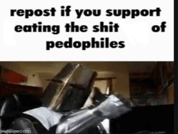 repost if you support beating the shit out of pedophiles | image tagged in repost if you support beating the shit out of pedophiles | made w/ Imgflip meme maker