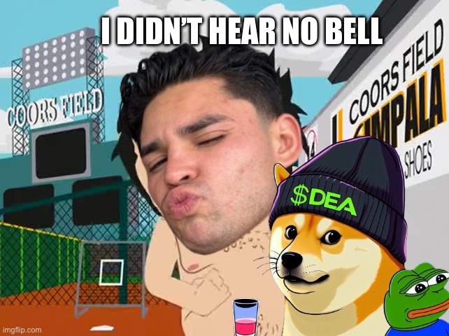 Ryan garcia meme dog | I DIDN’T HEAR NO BELL | image tagged in i didn't hear no bell,ryan garcia | made w/ Imgflip meme maker