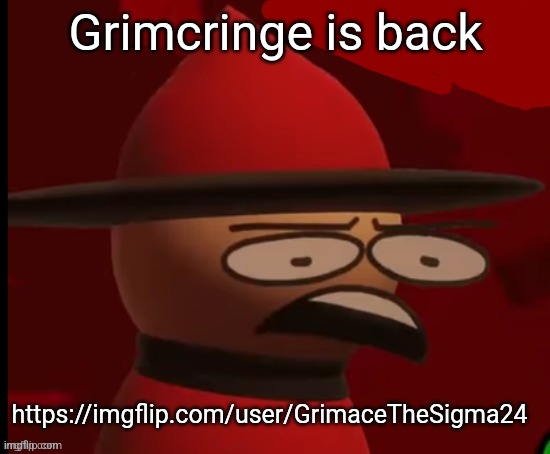 Another Grimcringe | Grimcringe is back; https://imgflip.com/user/GrimaceTheSigma24 | image tagged in expunged wtf | made w/ Imgflip meme maker