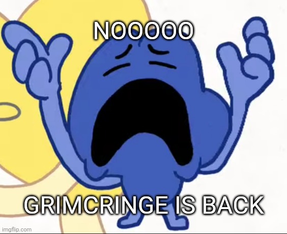 DAMN IT :( | NOOOOO; GRIMCRINGE IS BACK | image tagged in sad four | made w/ Imgflip meme maker