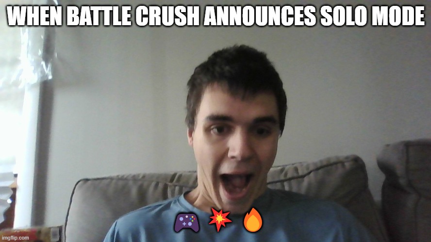 “Battle Crush Solo Mode: Unleash the Excitement! | WHEN BATTLE CRUSH ANNOUNCES SOLO MODE; 🎮💥🔥 | image tagged in gaming | made w/ Imgflip meme maker